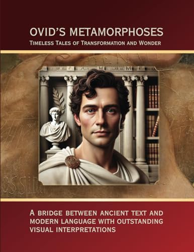 Metamorphoses by Ovid: Timeless Myths with Modern Insights: Timeless Tales of Transformation and Wonder: Pre-Summaries, Reflections, and Visuals for a New Generation Metamorphoses by Ovid: Timeless Myths with Modern Insights: Timeless Tales of Transformation and Wonder: Pre-Summaries, Reflections, and Visuals for a New Generation von Aim Publishing Pty Ltd