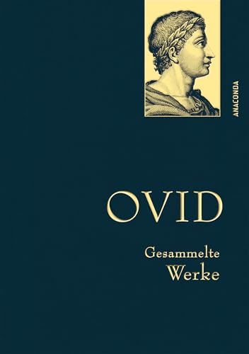 Ovid, Gesammelte Werke: Gebunden in feingeprägter Leinenstruktur auf Naturpapier aus Bayern. Mit goldener Schmuckprägung (Anaconda Gesammelte Werke, Band 43) von Anaconda Verlag