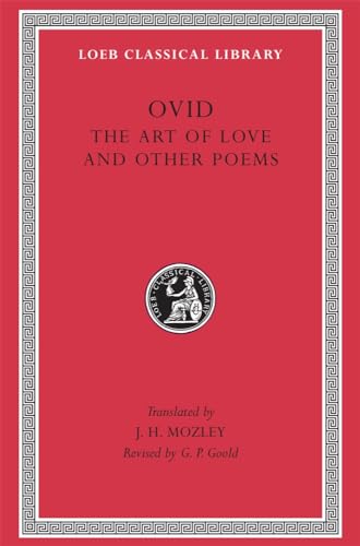 Ovid II: The Art of Love and Other Poems: Cosmetics. Remedies for Love. Ibis. Walnut Tree. Sea Fishing. Consolation (Loeb Classical Library 232)