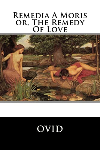 Remedia A Moris or, The Remedy Of Love von Createspace Independent Publishing Platform