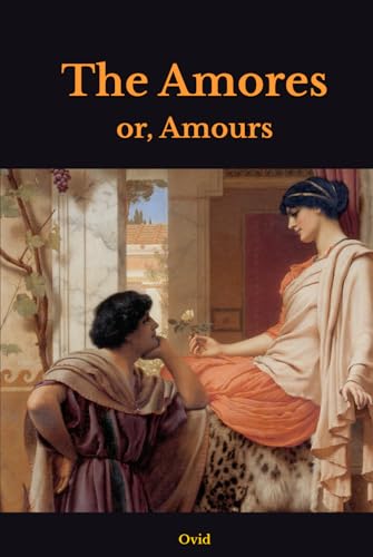 The Amores: or, Amours The Amores: or, Amours von Independently published