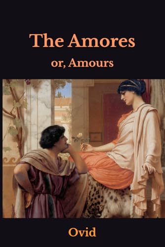 The Amores: or, Amours The Amores: or, Amours von Independently published