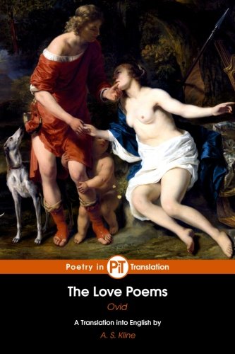 The Love Poems: The Amores, Ars Amatoria and Remedia Amoris The Love Poems: The Amores, Ars Amatoria and Remedia Amoris