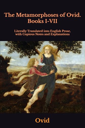 The Metamorphoses of Ovid. Books I-VII: Literally Translated into English Prose, with Copious Notes and Explanations The Metamorphoses of Ovid. Books I-VII: Literally Translated into English Prose, with Copious Notes and Explanations von Independently published