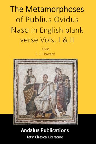 The Metamorphoses of Publius Ovidus Naso in English blank verse Vols. I & II The Metamorphoses of Publius Ovidus Naso in English blank verse Vols. I & II von Independently published