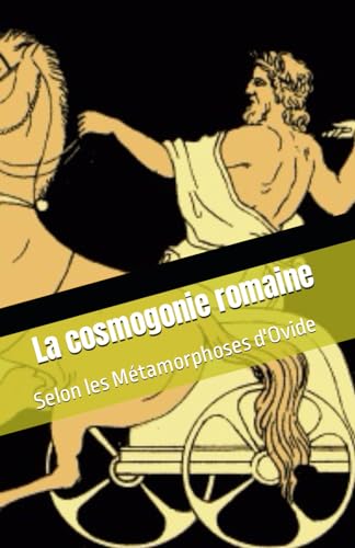 La cosmogonie romaine: Selon les Métamorphoses d'Ovide von Independently published