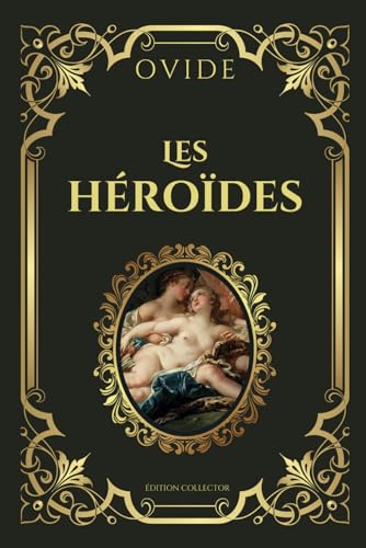 OVIDE Les Héroïdes - Édition Collector: 20 lettres passionnées des héroïnes de la mythologie Grecque et Romaine von Independently published