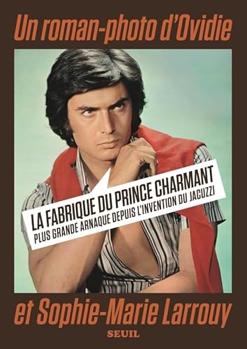 La Fabrique du prince charmant: Plus grande arnaque depuis l'invention du jacuzzi von SEUIL
