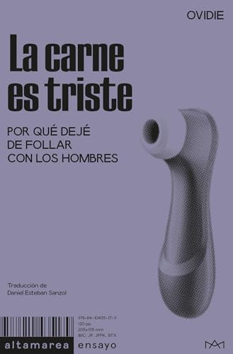 La carne es triste: Por qué dejé de follar con los hombres (Ensayo, Band 46) von Altamarea Edición de Libros SL