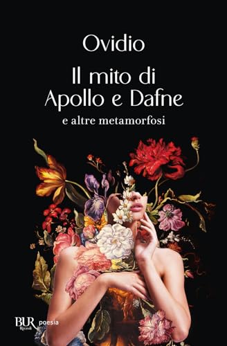 Il mito di Apollo e Dafne e altre metamorfosi (Bur poesia) von Rizzoli