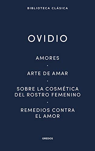 Amores. Arte de amar. Sobre la cosmética del rostro femeníno. Remedios contra el amor (Nueva Biblioteca Clásica Gredos, Band 29) von GREDOS (RBA)