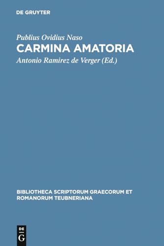 Carmina amatoria: Hrsg. v. Antonio Ramirez de Verger (Bibliotheca scriptorum Graecorum et Romanorum Teubneriana)