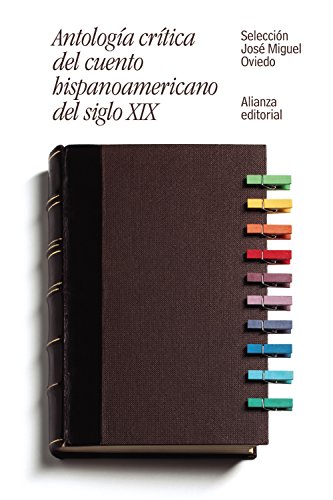 Antología crítica del cuento hispanoamericano del siglo XIX : del romanticismo al criollismo (El libro de bolsillo - Literatura)