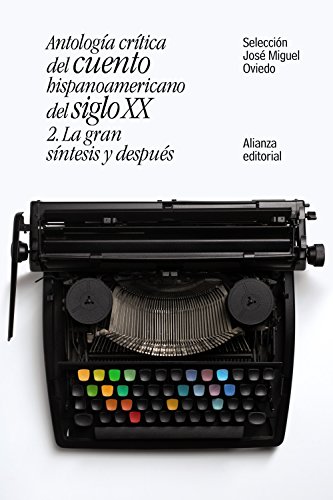 Antología crítica del cuento hispanoamericano del siglo XX : la gran síntesis y después: 2. La gran síntesis y después (El libro de bolsillo - Literatura)