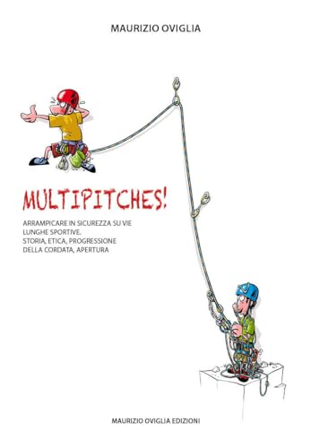 Multipitches! Arrampicare in sicurezza su vie lunghe sportive. Storia, etica, progressione della cordata, apertura von Maurizio Oviglia Edizioni