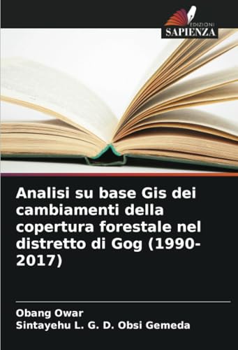 Analisi su base Gis dei cambiamenti della copertura forestale nel distretto di Gog (1990-2017) von Edizioni Sapienza