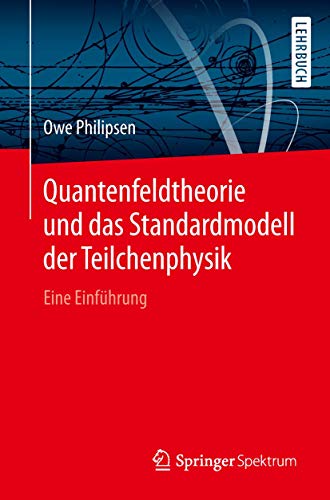 Quantenfeldtheorie und das Standardmodell der Teilchenphysik: Eine Einführung