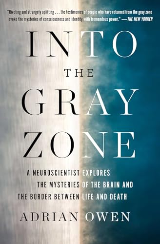 Into the Gray Zone: A Neuroscientist Explores the Mysteries of the Brain and the Border Between Life and Death von Scribner Book Company