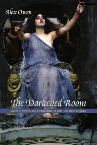 The Darkened Room: Women, Power, and Spiritualism in Late Victorian England von University of Chicago Press