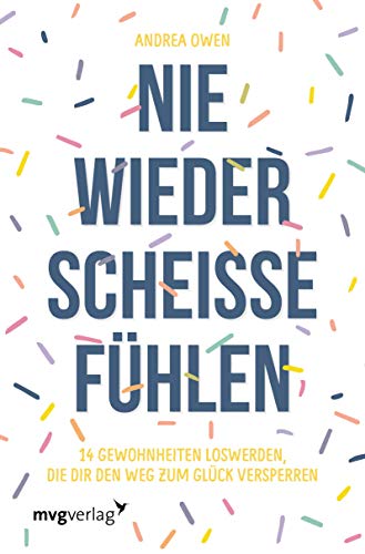 Nie wieder scheiße fühlen: 14 Gewohnheiten loswerden, die dir den Weg zum Glück versperren Nie wieder scheiße fühlen: 14 Gewohnheiten loswerden, die dir den Weg zum Glück versperren