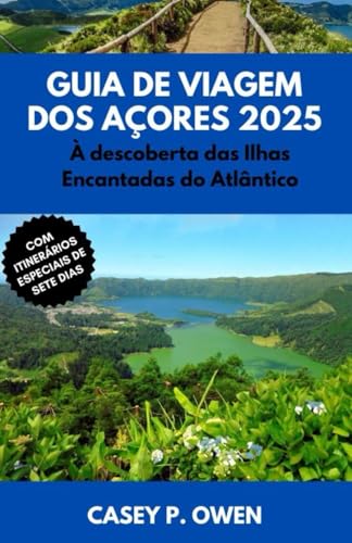 Guia de Viagem dos Açores 2025: À descoberta das Ilhas Encantadas do Atlântico von Independently published