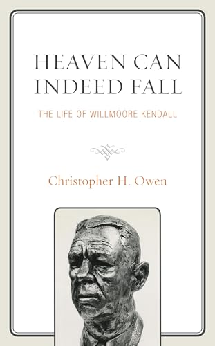 Heaven Can Indeed Fall: The Life of Willmoore Kendall (Political Theory for Today) von Lexington Books