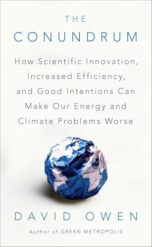 The Conundrum: How Scientific Innovation, Increased Efficiency, and Good Intentions Can Make Our Energy and Climate Problems Worse von Riverhead Books
