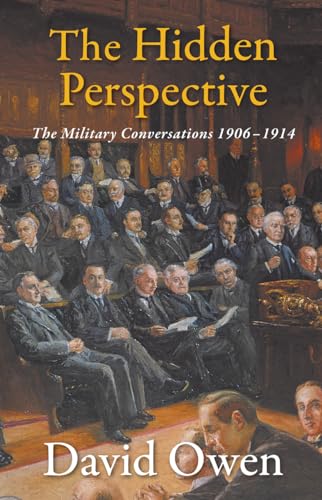 The Hidden Perspective: The Military Conversations 1906-1914 von Haus Pub.