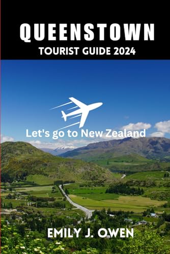 QUEENSTOWN TOURIST GUIDE 2024: A Comprehensive Travel Guide to Queenstown Top Attractions, Accommodation, Travel Tips and Everything you need to know with Itinerary for First Timers. von Independently published