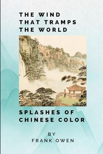 The Wind that Tramps the World: Splashes of Chinese Color von Independently published