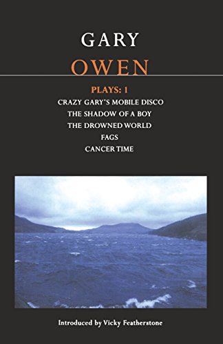 Owen Plays: 1: Crazy Gary's Mobile Disco, the Shadow of a Boy, the Drowned World, Fags, Cancer Time (Contemporary Dramatists)