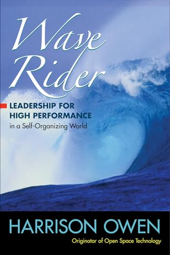 Wave Rider: Leadership for High Performance in a Self-Organizing World Wave Rider: Leadership for High Performance in a Self-Organizing World