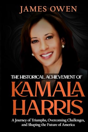 The Historical Achievement of Kamala Harris: A Journey of Triumphs, Overcoming Challenges, and Shaping the Future of America