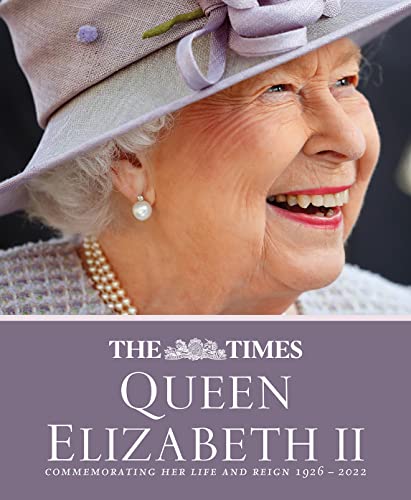 The Times Queen Elizabeth II: Commemorating her life and reign 1926 – 2022 von Times Books