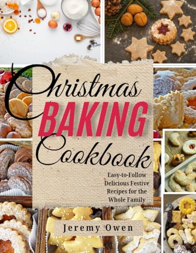 Christmas Baking Cookbook: Easy-to-Follow Delicious Festive Recipes for the Whole Family von Independently published