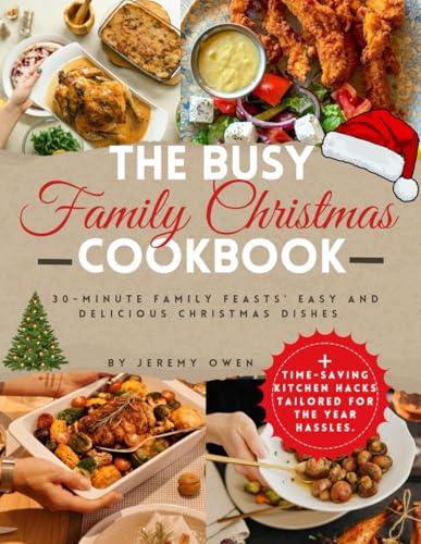 The Busy Family Christmas Cookbook: 30-Minute Family Feasts’ Easy and Delicious Christmas Dishes
