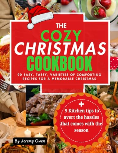 The Cozy Christmas Cookbook: 90 Easy, Tasty, Varieties of Comforting Recipes For A Memorable Christmas von Independently published