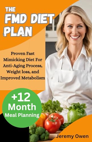 The FMD Diet Plan: Proven Fast Mimicking Diet For Anti-Aging Process, Weight loss, and Improved Metabolism