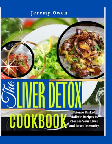 The Liver Detox Cookbook: Science-Backed Holistic Recipes to Cleanse Your Liver and Boost Immunity von Independently published