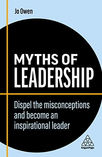 Myths of Leadership: Dispel the Misconceptions and Become an Inspirational Leader (Business Myths Series) von Kogan Page