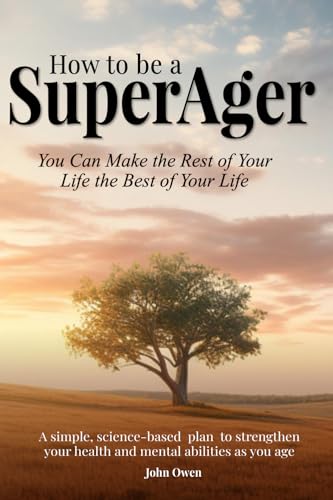 How to be a SuperAger: Make the Rest of Your Life the Best of Your Life von Grey Dog Books