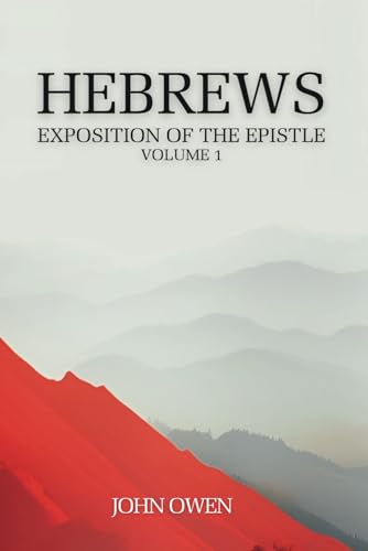 An Expositional Commentary of the Epistle to the Hebrews by John Owen: Chapter 1 von Independently published