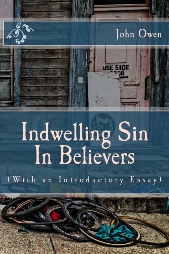 Indwelling Sin In Believers (With an Introductory Essay) von CreateSpace Independent Publishing Platform