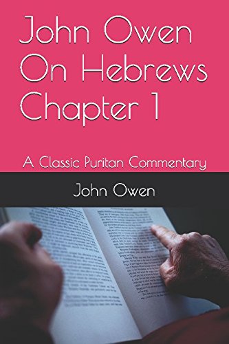 John Owen On Hebrews Chapter 1: A Classic Puritan Commentary John Owen On Hebrews Chapter 1: A Classic Puritan Commentary