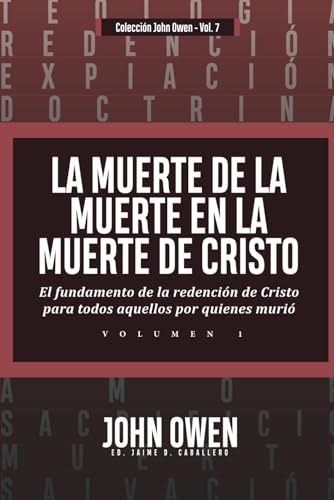 La Muerte de la Muerte en la Muerte de Cristo - Vol. 1: El fundamento de la redencion de Cristo para todos aquellos por quienes murio von Teologia para Vivir