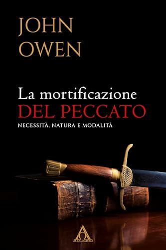 La mortificazione del peccato. Necessità, natura e modalità (Sentieri antichi) von Alfa & Omega