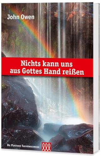 Nichts kann uns aus Gottes Hand reißen: Eine Darlegung und Bestätigung der Lehre von der Beharrung der Heiligen Nichts kann uns aus Gottes Hand reißen: Eine Darlegung und Bestätigung der Lehre von der Beharrung der Heiligen