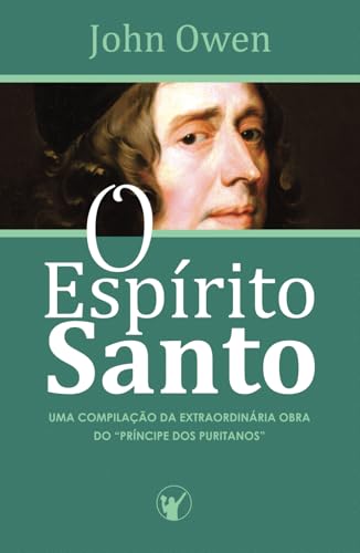 O Espírito Santo: Uma compilação da extraordinária obra do "Príncipe dos Puritanos" O Espírito Santo: Uma compilação da extraordinária obra do "Príncipe dos Puritanos" von Independently published