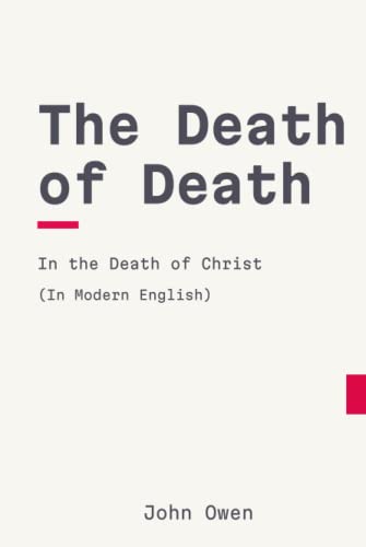 The Death of Death in the Death of Christ: Modern, Updated English Translation