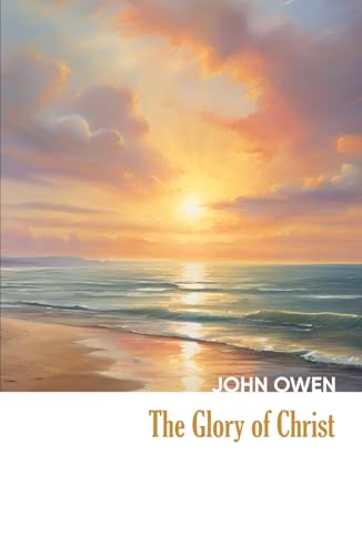 The Glory of Christ (Annotated and Illustrated) (Heritage Hardbacks) von Independently published